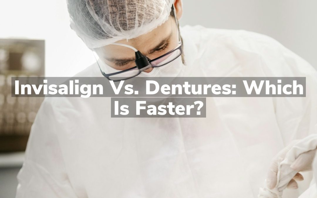 Invisalign vs. Dentures: Which is Faster?